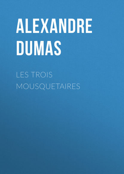 Alexandre Dumas — Les trois mousquetaires