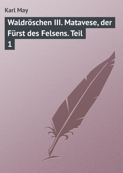 Waldröschen III. Matavese, der Fürst des Felsens. Teil 1 (Karl May). 