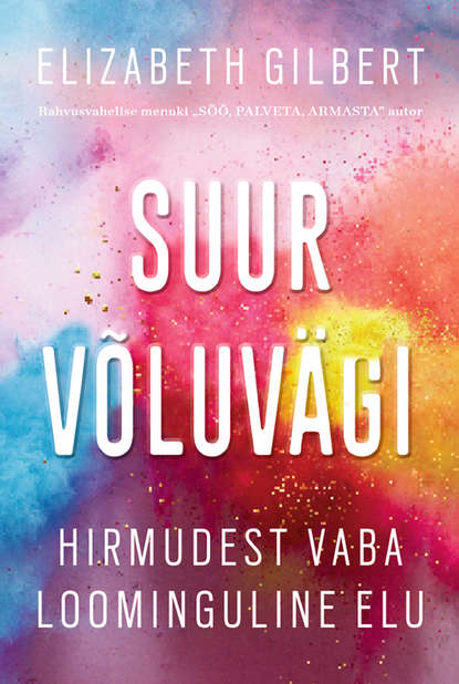 

Suur võluvägi. Hirmudest vaba loominguline elu