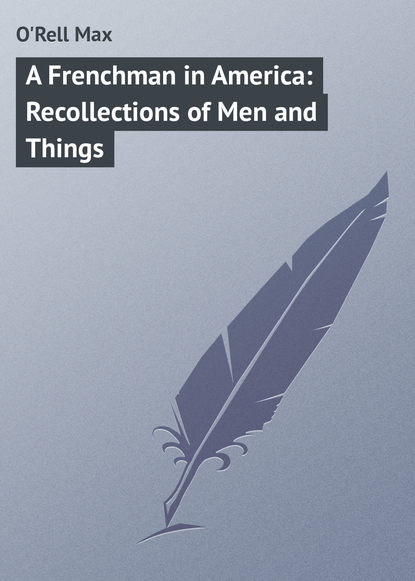O'Rell Max — A Frenchman in America: Recollections of Men and Things