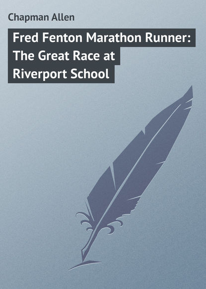 Chapman Allen — Fred Fenton Marathon Runner: The Great Race at Riverport School