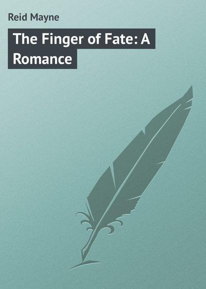 Майн Рид — The Finger of Fate: A Romance