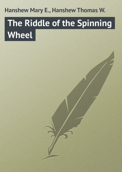 Hanshew Mary E. — The Riddle of the Spinning Wheel