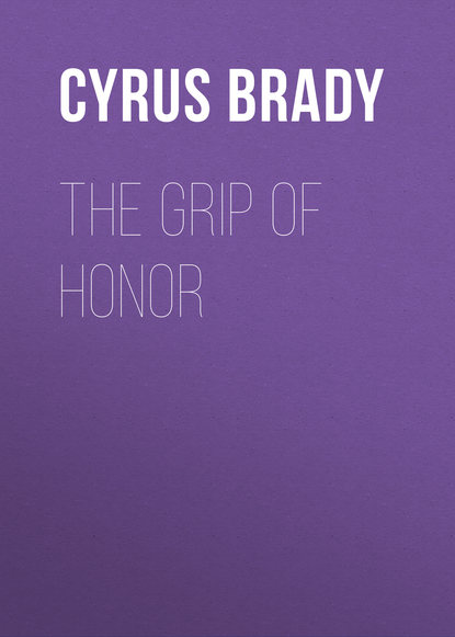 Brady Cyrus Townsend — The Grip of Honor