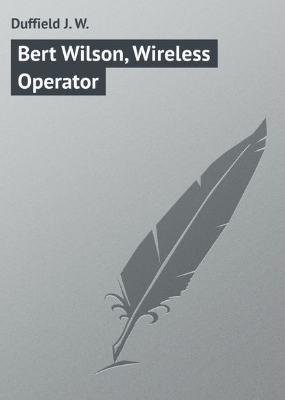 Duffield J. W. — Bert Wilson, Wireless Operator