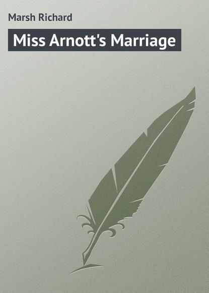 Marsh Richard — Miss Arnott's Marriage
