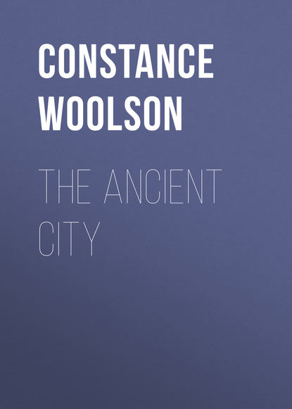 The Ancient City (Woolson Constance Fenimore). 