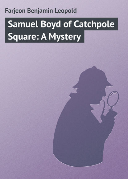 Samuel Boyd of Catchpole Square: A Mystery - Farjeon Benjamin Leopold