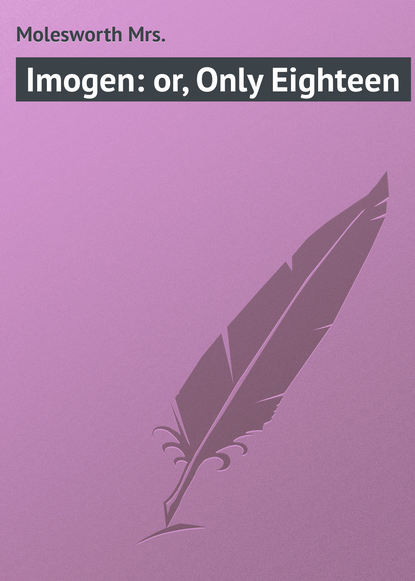 Molesworth Mrs. — Imogen: or, Only Eighteen