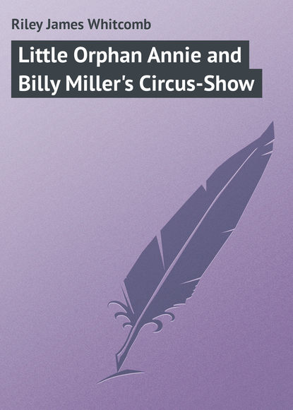 Riley James Whitcomb — Little Orphan Annie and Billy Miller's Circus-Show