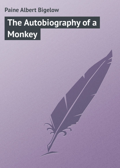 Paine Albert Bigelow — The Autobiography of a Monkey