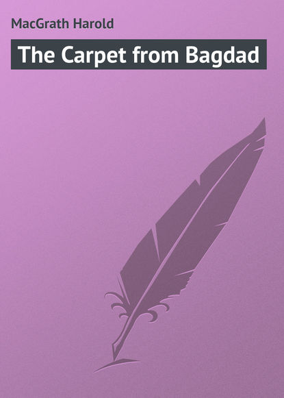MacGrath Harold — The Carpet from Bagdad