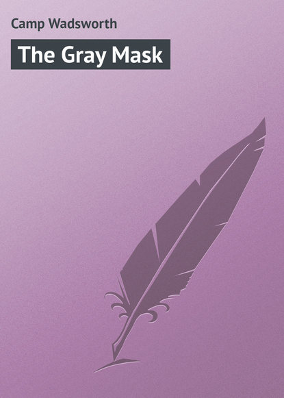 The Gray Mask - Camp Wadsworth