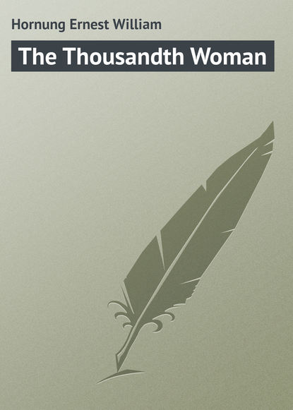 The Thousandth Woman - Hornung Ernest William