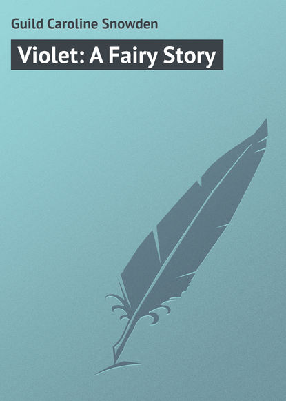 Violet: A Fairy Story - Guild Caroline Snowden