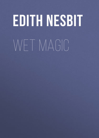 Эдит Несбит — Wet Magic