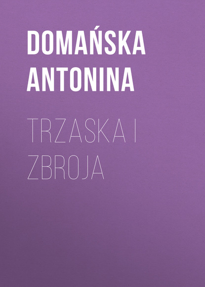 Domańska Antonina — Trzaska i Zbroja