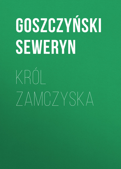 Goszczyński Seweryn — Kr?l Zamczyska