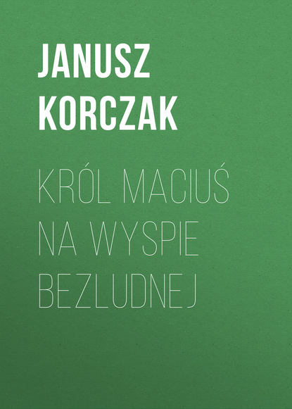 Janusz Korczak — Kr?l Maciuś na wyspie bezludnej