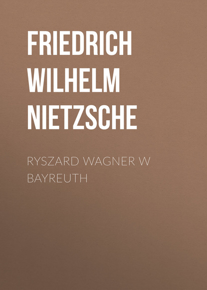 Фридрих Вильгельм Ницше — Ryszard Wagner w Bayreuth