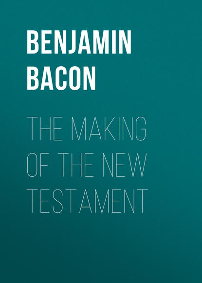 The Making of the New Testament (Bacon Benjamin Wisner). 