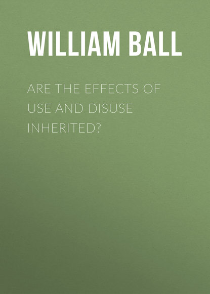 Are the Effects of Use and Disuse Inherited? (Ball William Platt). 