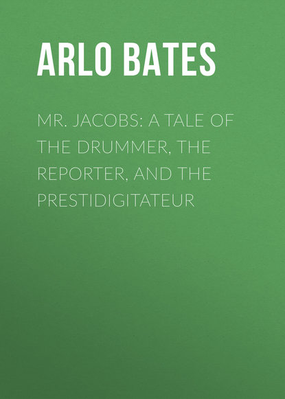 Mr. Jacobs: A Tale of the Drummer, the Reporter, and the Prestidigitateur (Bates Arlo). 