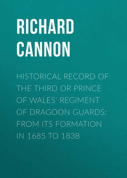 Historical Record of the Third or Prince of Wales' Regiment of Dragoon Guards: From Its Formation in 1685 to 1838 (Cannon Richard). 