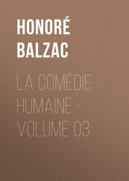 La Comédie humaine - Volume 03 (Оноре де Бальзак). 