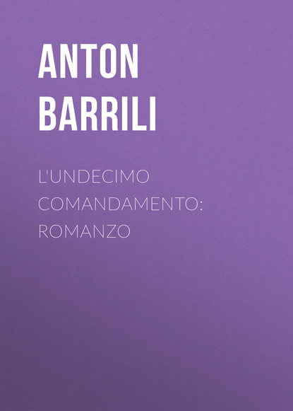 L'undecimo comandamento: Romanzo (Barrili Anton Giulio). 