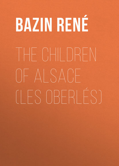 The Children of Alsace (Les Oberlés) (Bazin René). 