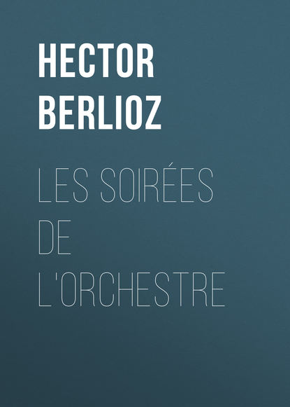 Hector Berlioz — Les soir?es de l'orchestre