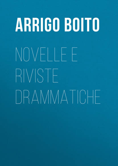 Arrigo Boito — Novelle e riviste drammatiche