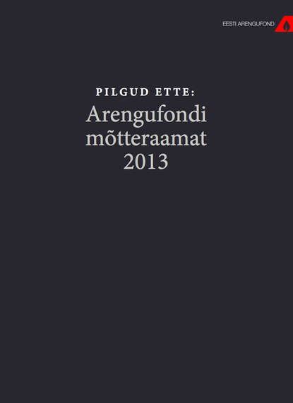 Tõnis Arro - Pilgud ette. Arengufondi mõtteraamat 2013