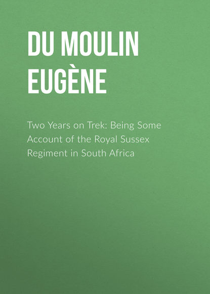 Two Years on Trek: Being Some Account of the Royal Sussex Regiment in South Africa (Du Moulin Louis Eugène). 