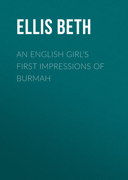 Ellis Beth — An English Girl's First Impressions of Burmah