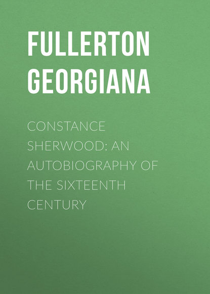 Constance Sherwood: An Autobiography of the Sixteenth Century (Fullerton Georgiana). 