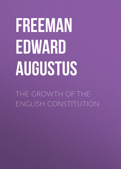 The Growth of the English Constitution (Freeman Edward Augustus). 