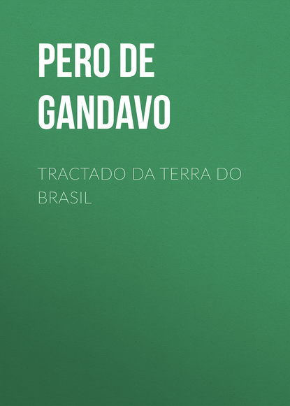 Pero de Magalh?es Gandavo — Tractado da terra do Brasil