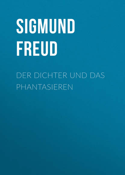 Зигмунд Фрейд — Der Dichter und das Phantasieren