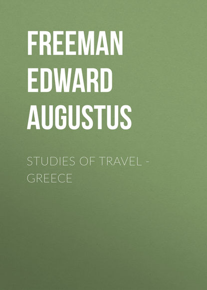 Studies of Travel - Greece (Freeman Edward Augustus). 