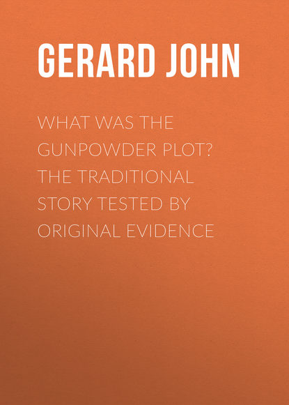 What was the Gunpowder Plot? The Traditional Story Tested by Original Evidence (Gerard John). 