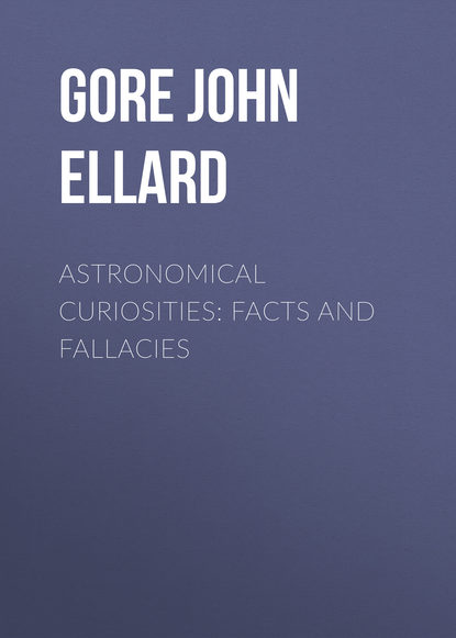 Gore John Ellard — Astronomical Curiosities: Facts and Fallacies