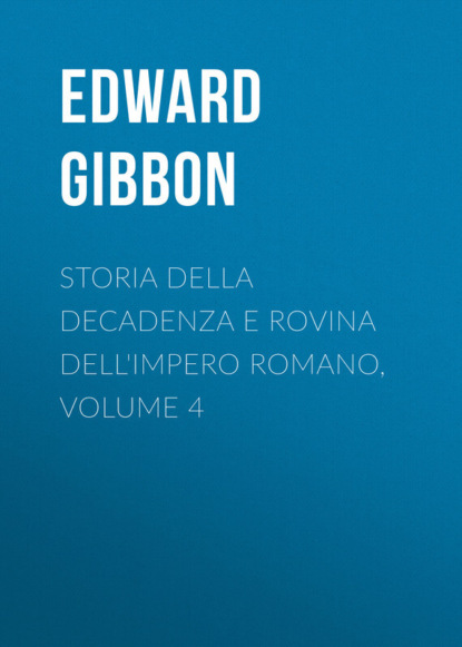 Эдвард Гиббон — Storia della decadenza e rovina dell'impero romano, volume 4
