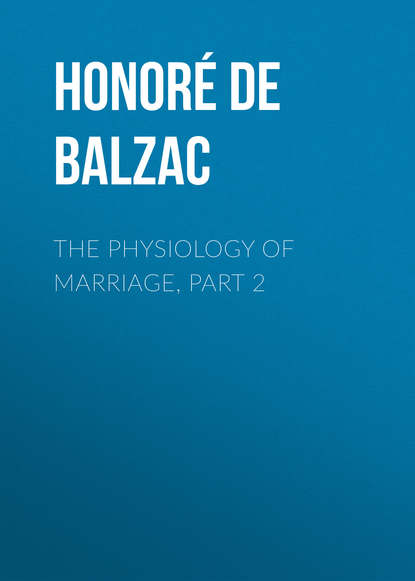 The Physiology of Marriage, Part 2 (Оноре де Бальзак). 