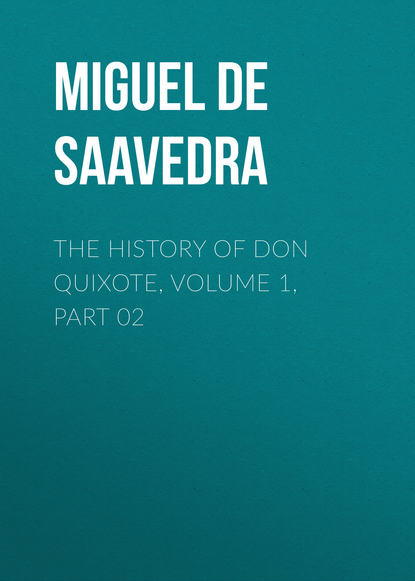 Мигель де Сервантес Сааведра — The History of Don Quixote, Volume 1, Part 02
