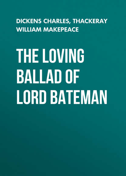 The Loving Ballad of Lord Bateman (Чарльз Диккенс). 