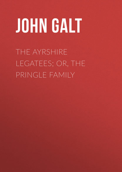 John Galt — The Ayrshire Legatees; Or, The Pringle Family
