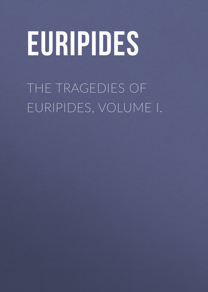 The Tragedies of Euripides, Volume I. (Euripides). 