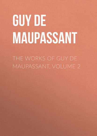 Ги де Мопассан - The Works of Guy de Maupassant, Volume 2